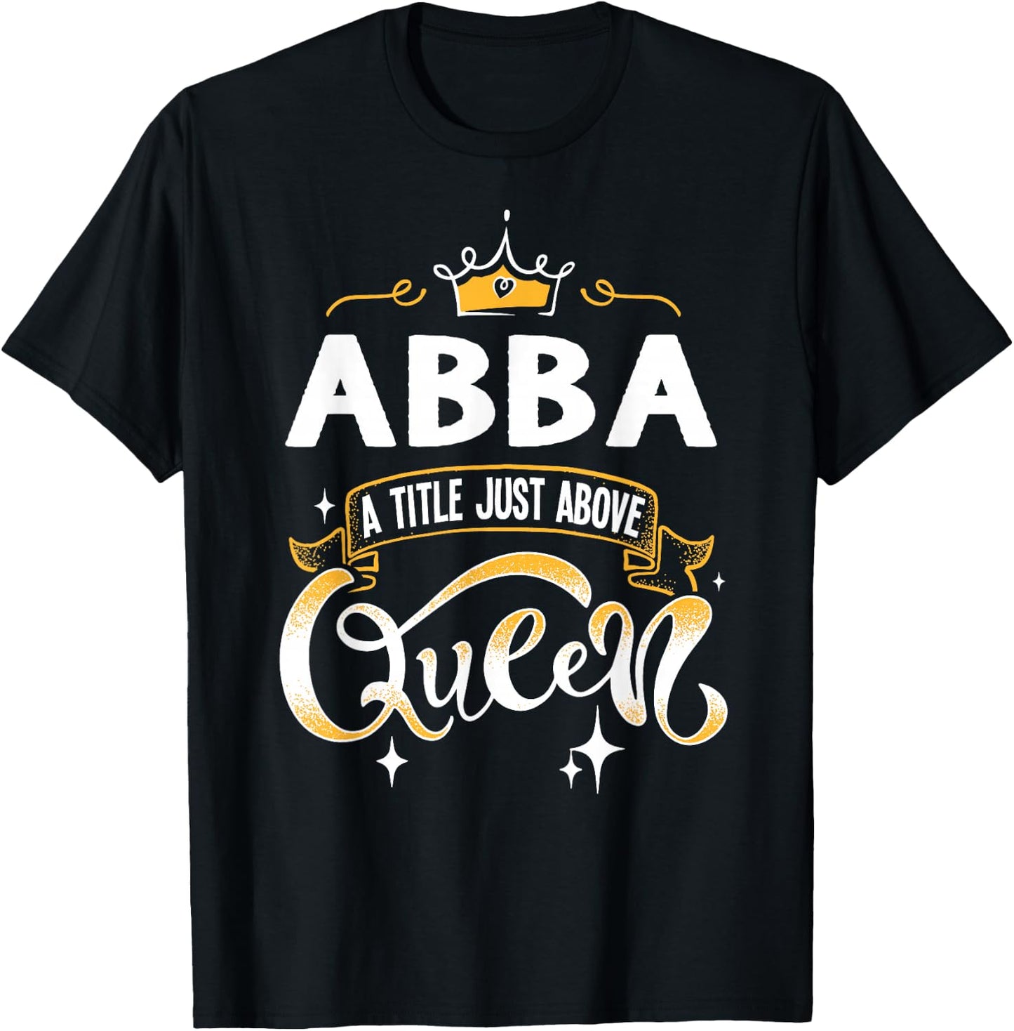 Funny Abba Title Above Queen Gift Grandma , black, s T-Shirt - T-Shirt | Black