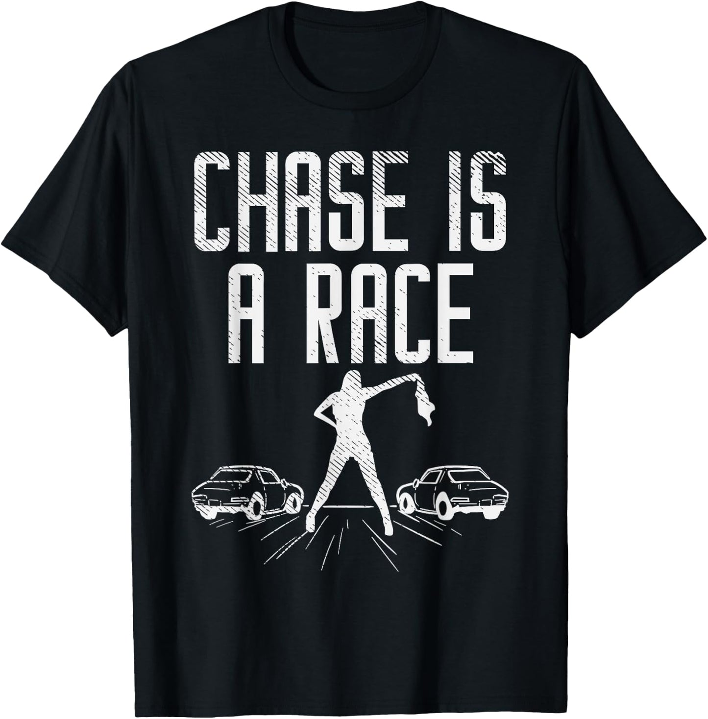 Chase Is Race Drag Strip Street Racing Car Driver Racer Gift T-Shirt - T-Shirt | Black