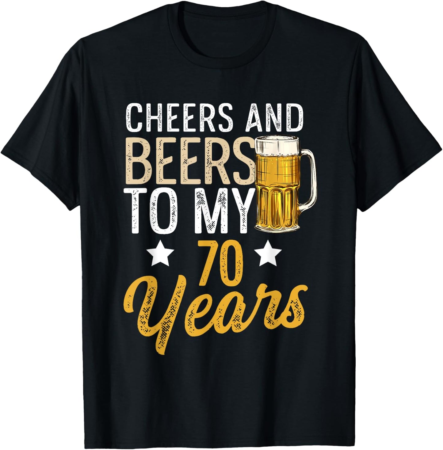 Funny Cheers and Beers To My 70 Years Beer Birthday T-Shirt - T-Shirt | Black