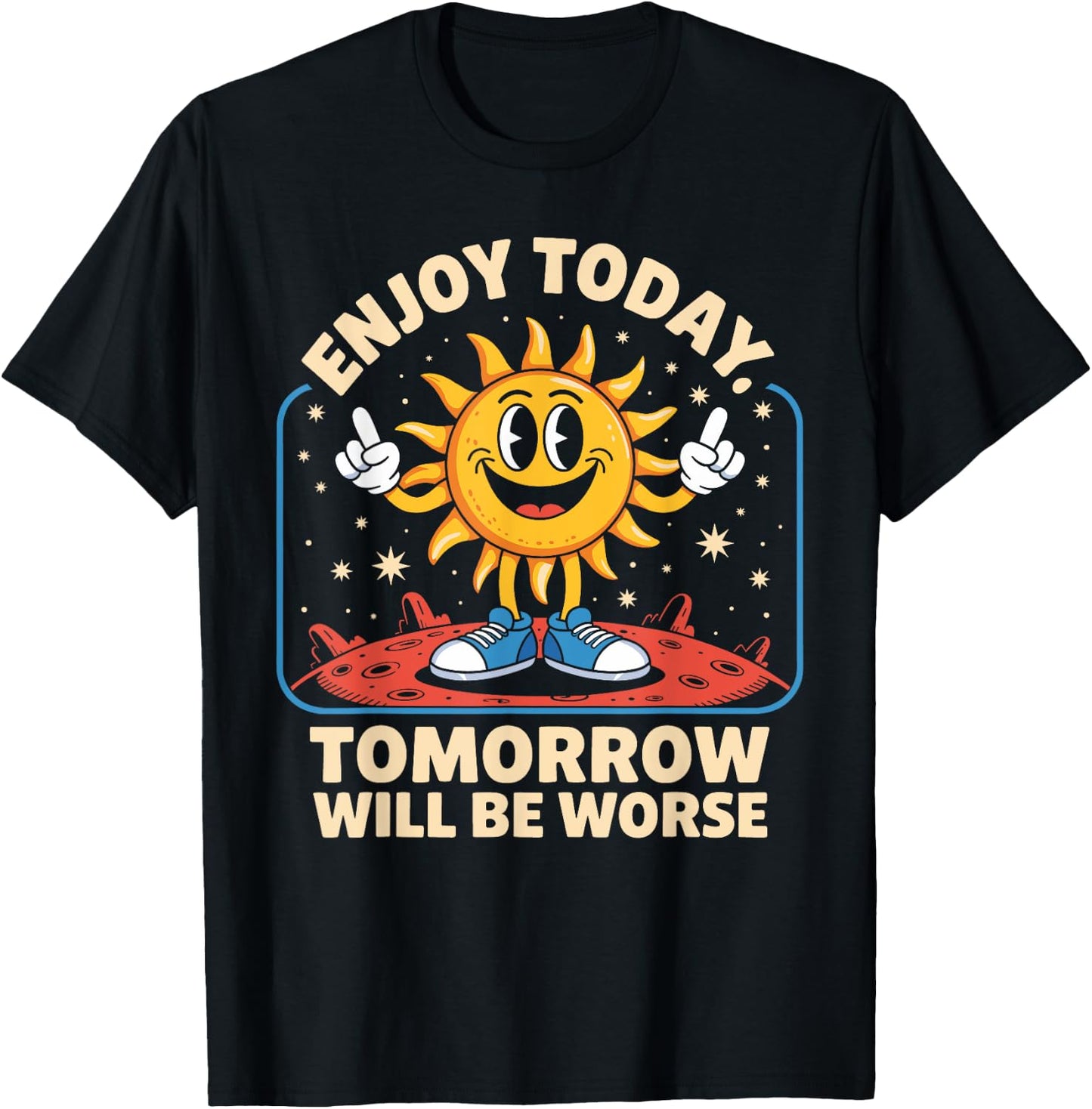 Enjoy Funny Today Tomorrow Worse Funny Sun Cartoon T-Shirt - T-Shirt | Black