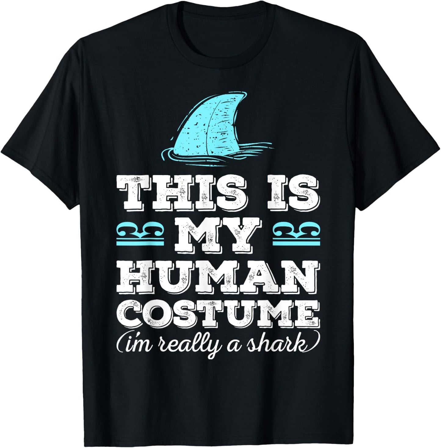 Funny Shirt This Is My Human Costume I'm Really A Shark T-Shirt - T-Shirt | Black