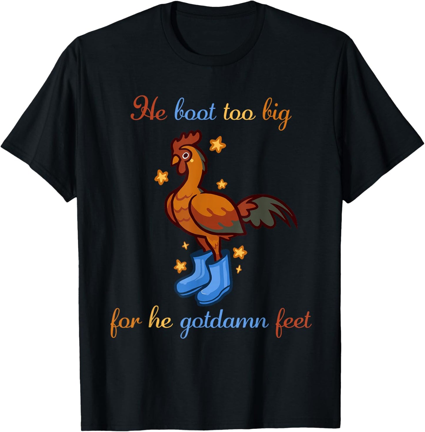 He Boot Too Big For He Gotdamn Feet Chicken Apparel T-Shirt - T-Shirt | Black