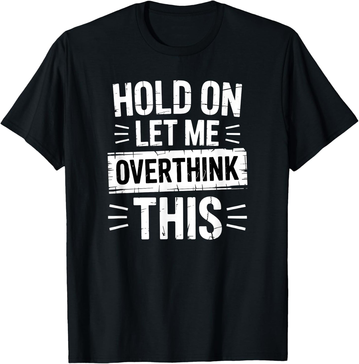 Hold On Let Me Overthink This Funny Overthinker T-Shirt - T-Shirt | Black