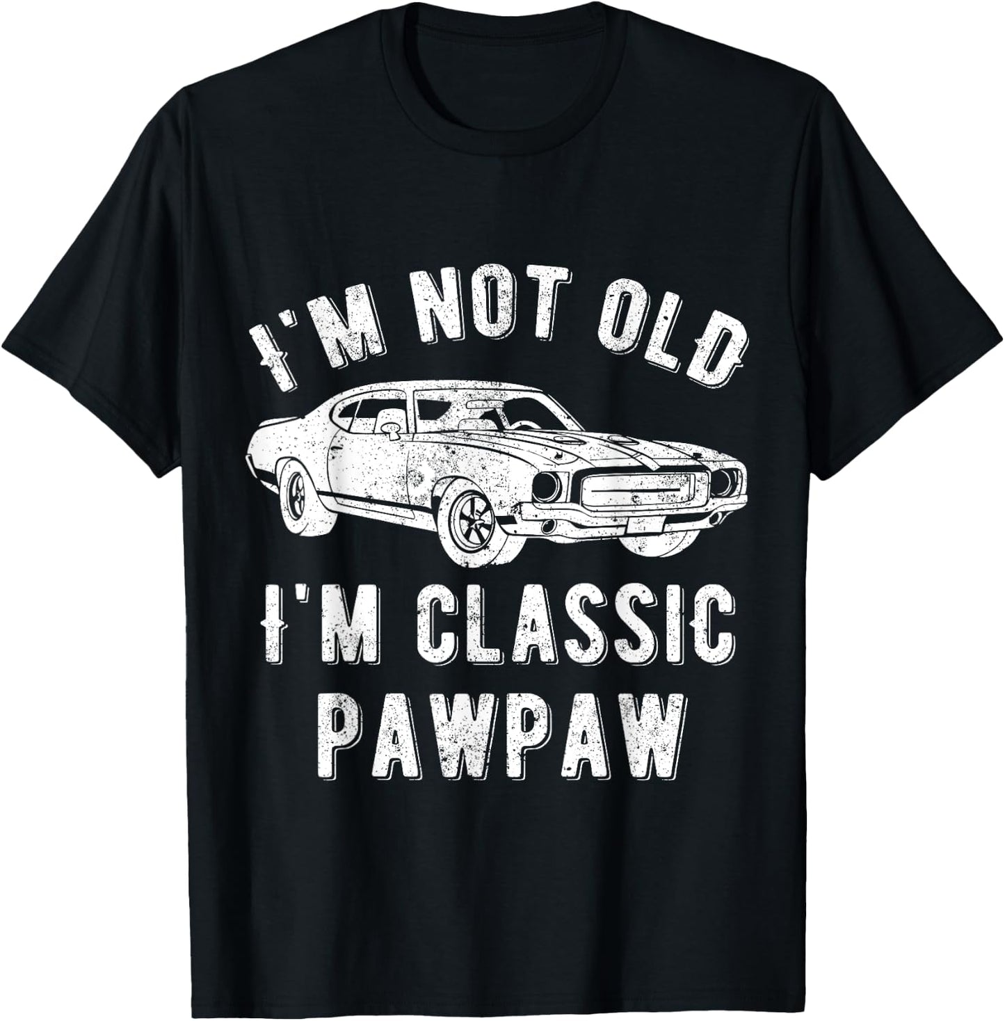 I'm Not Old I'm Classic Pawpaw Muscle Car T-Shirt - T-Shirt | Black