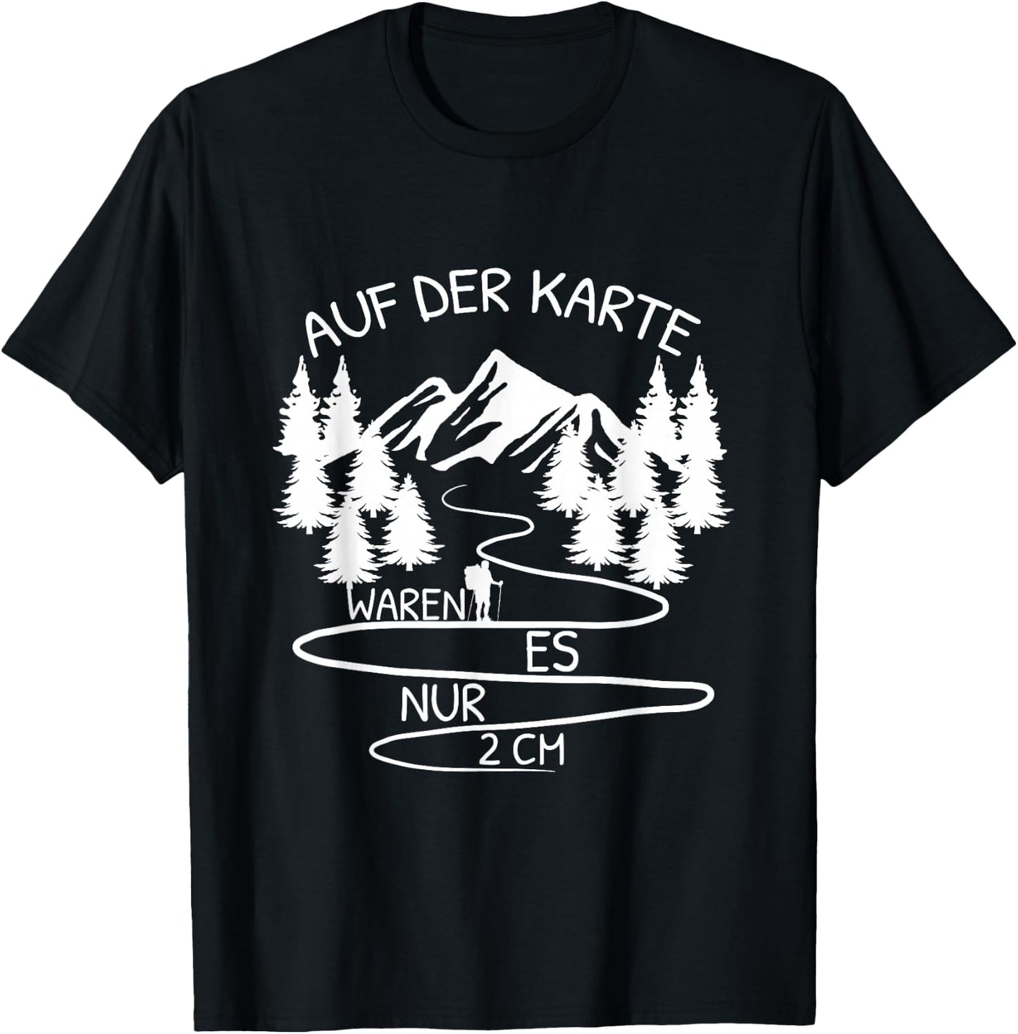Auf Der Karte Waren Es Nur 2 cm Wandern Bergsteiger Berg T-Shirt - T-Shirt | Black
