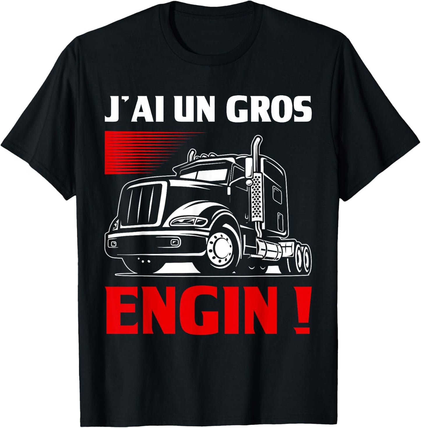 Humour J'ai Un Gros Engin | Chauffeur Routier Cadeau Trucks , Black, S T-Shirt - T-Shirt | Black