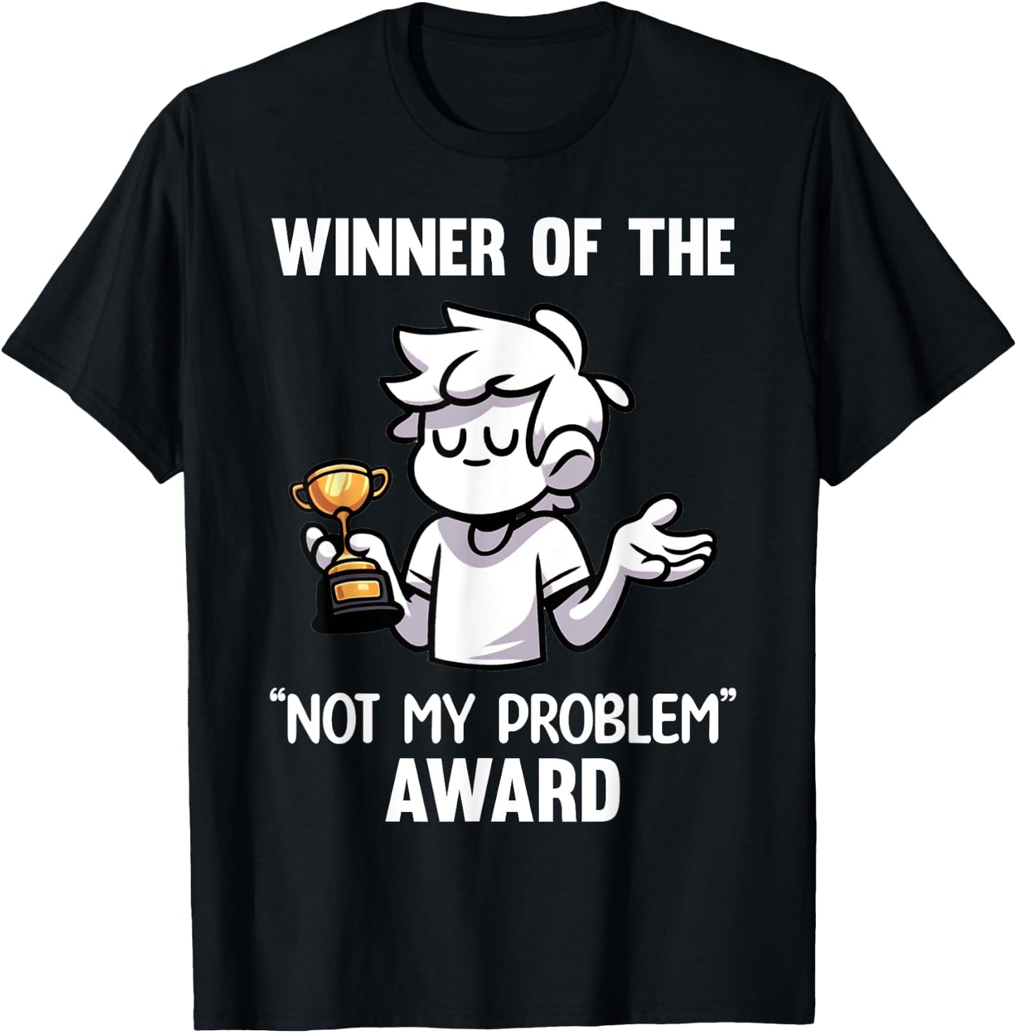 Funny Sarcastic Design - Winner Of The Not My Problem Award T-Shirt - T-Shirt | Black