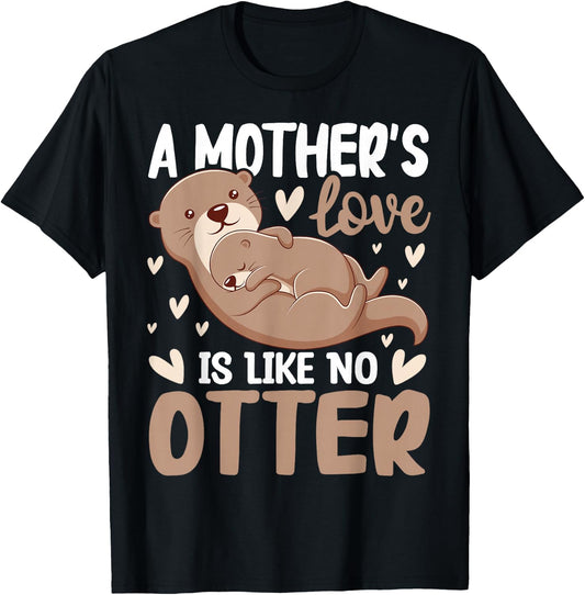 A Mother's-Love is Like No Otter Cute Otter Lover Animal Pun T-Shirt - T-Shirt | Black