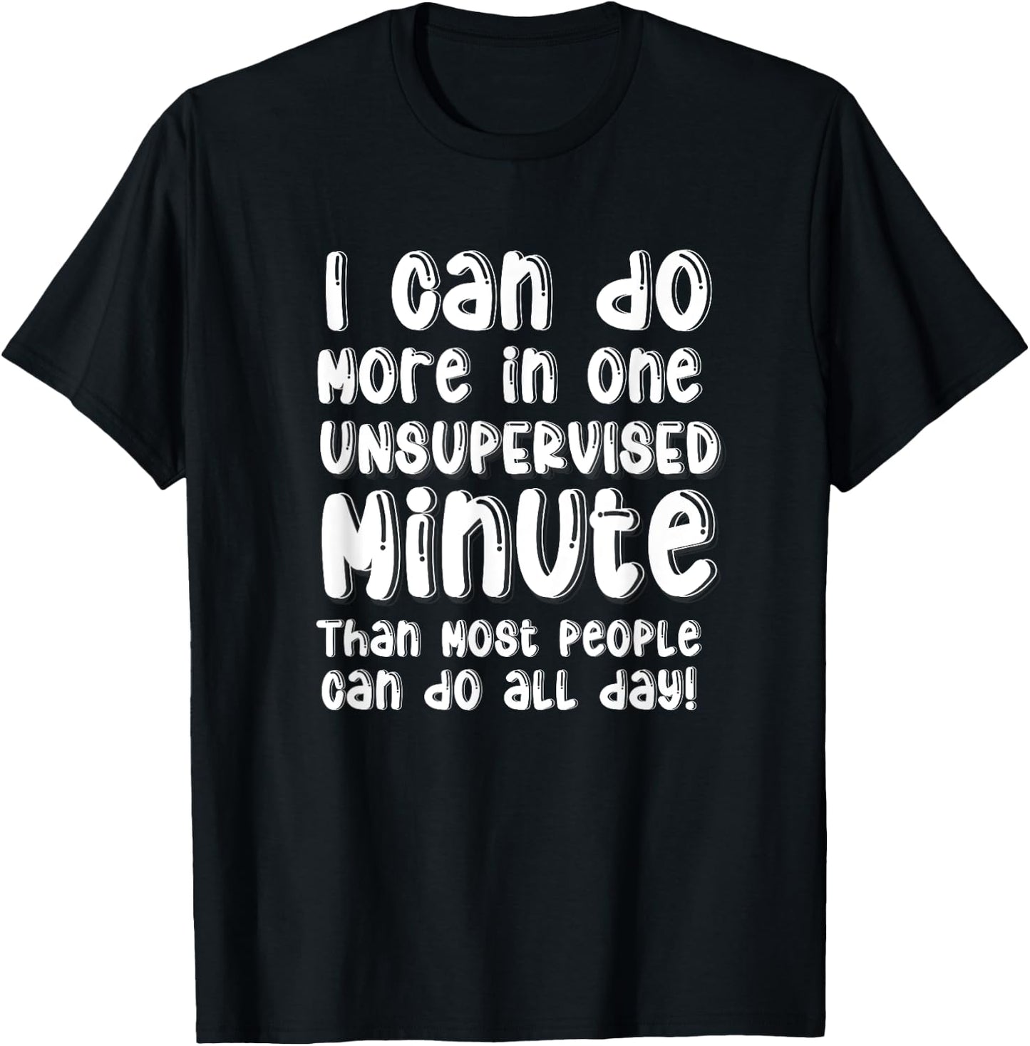 Do More One Unsupervised Minute Most People Can Do All Day T-Shirt - T-Shirt | Black