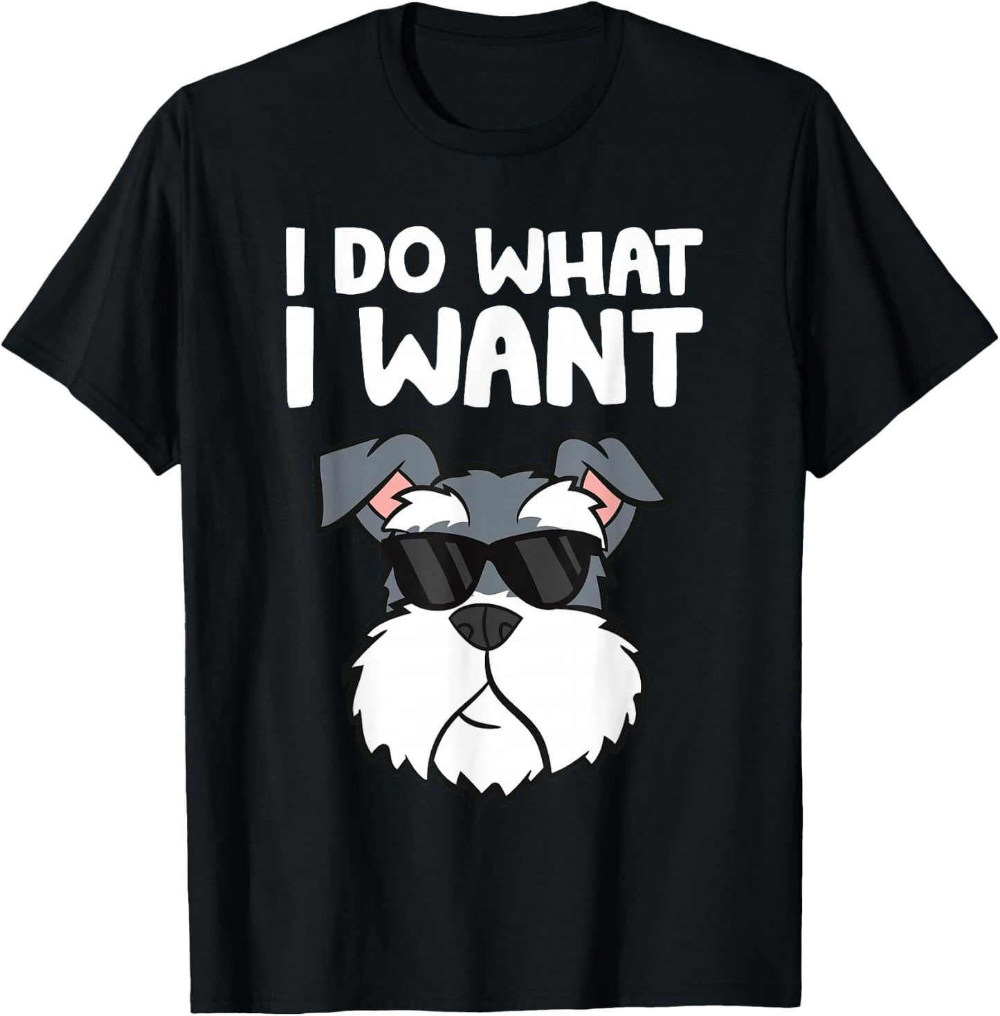 Schnauzer Dog I Do What I Want Funny Schnauzer T-Shirt - T-Shirt | Black