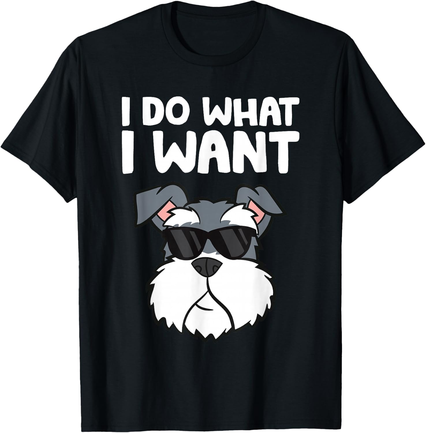 Schnauzer Dog I Do What I Want Funny Schnauzer T-Shirt - T-Shirt | Black