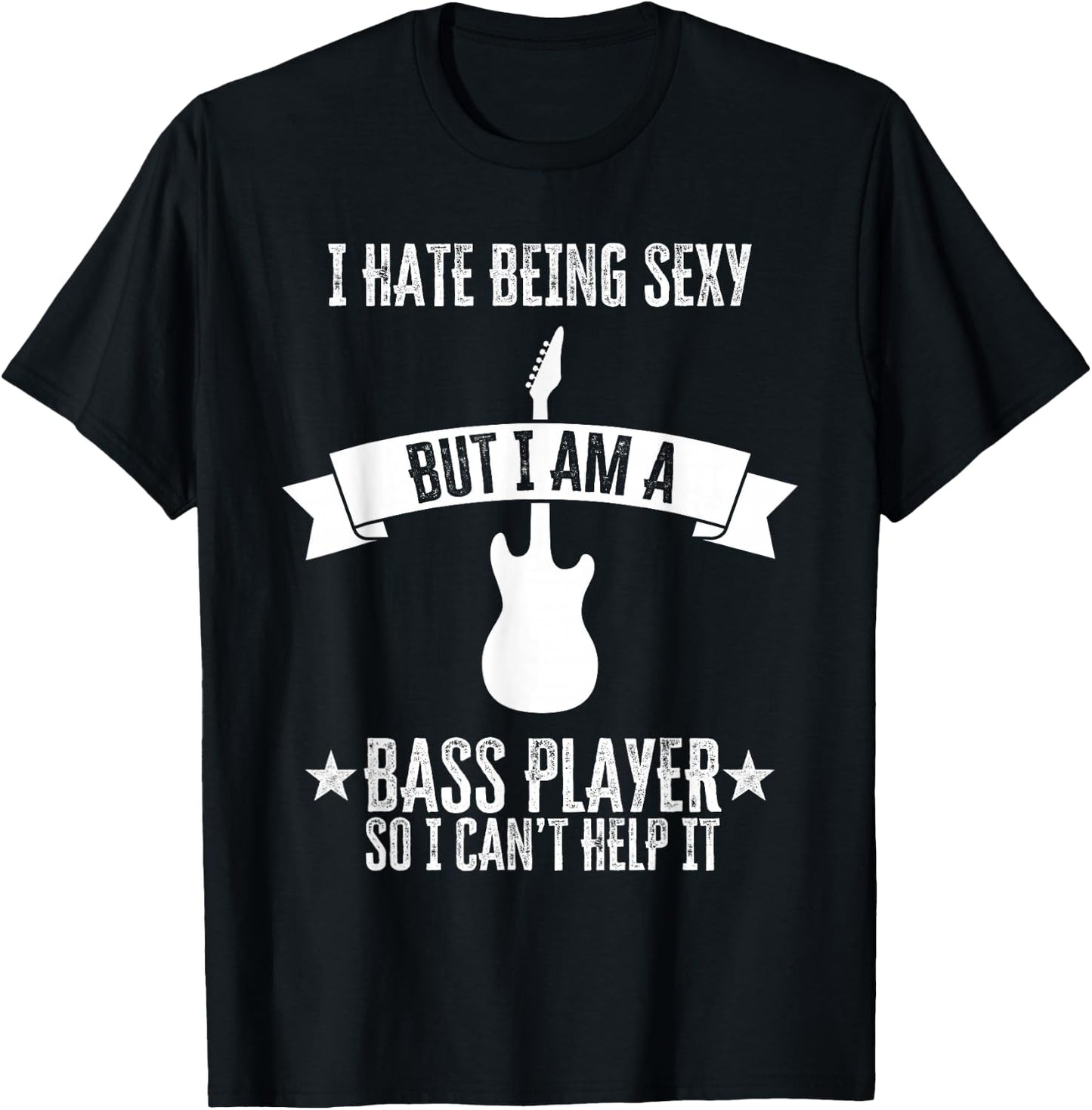 Funny Bassist I Hate Being Sexy But I'm A Bass Player T-Shirt - T-Shirt | Black
