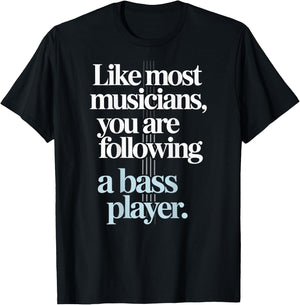 Bassist Like Most Musicians You are Following A Bass Player T-Shirt - T-Shirt | Black