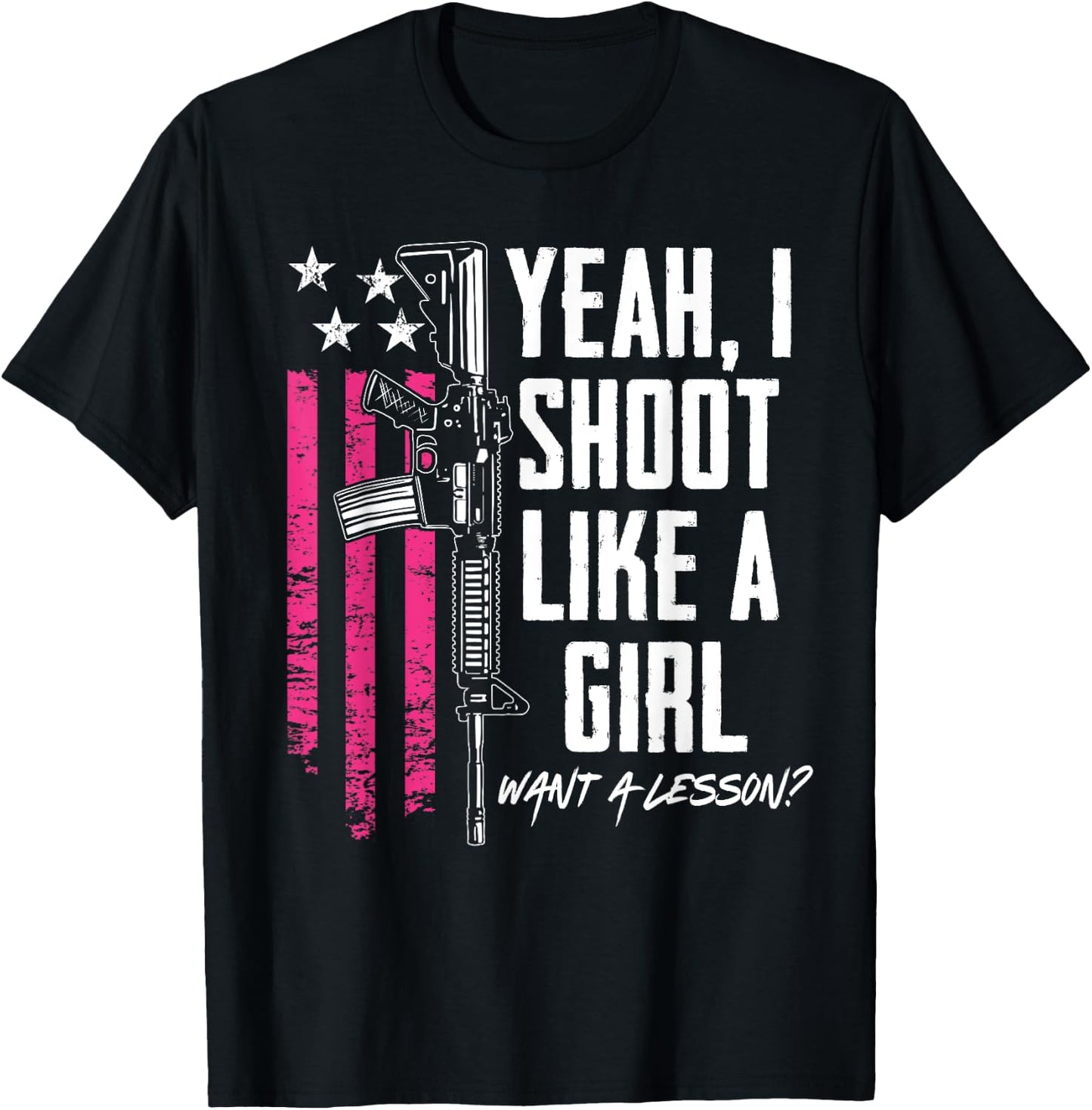 Yeah I Shoot Like A Girl Want A Lesson - Funny Gun T-Shirt - T-Shirt | Black