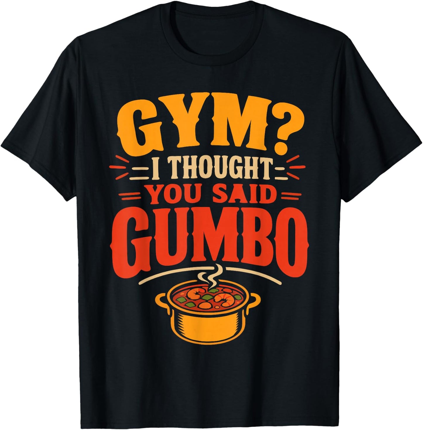 Gumbo Humor Cajun Louisiana Food T-Shirt - T-Shirt | Black