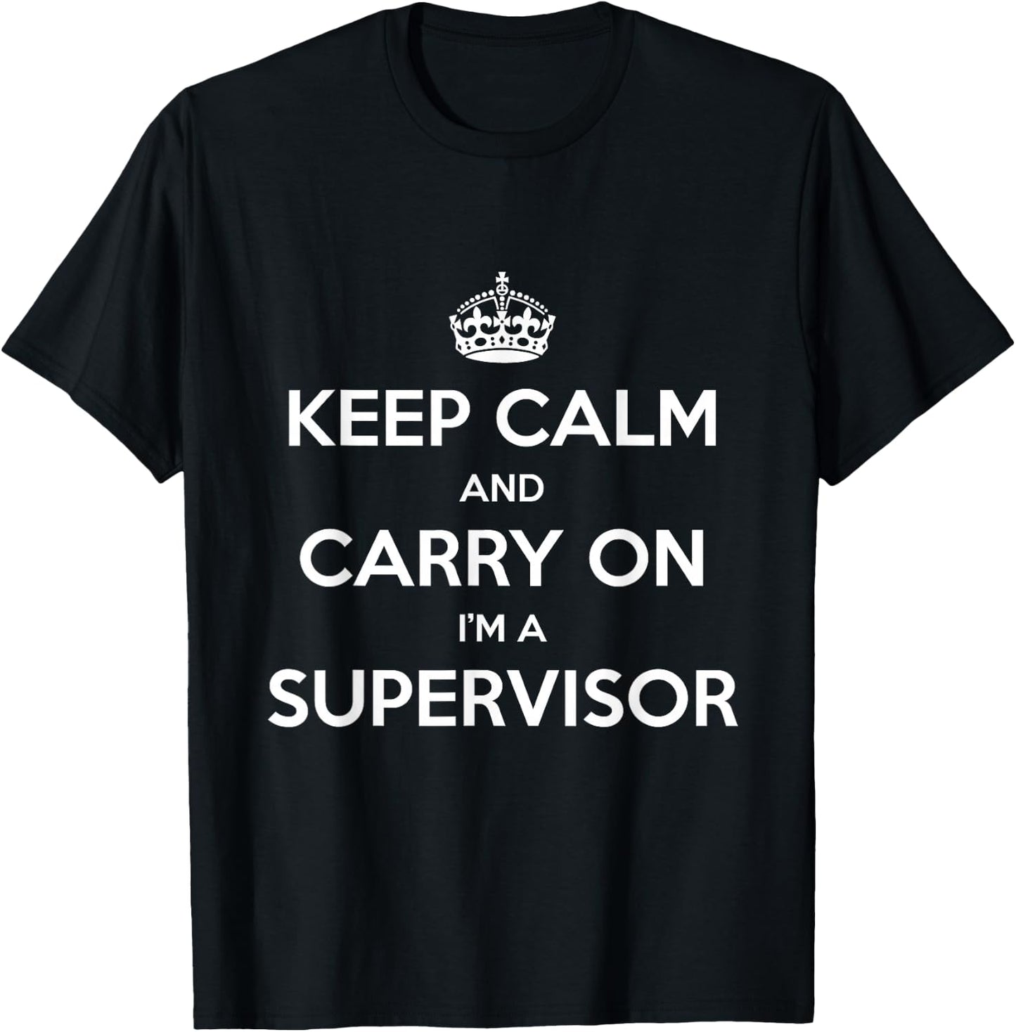 Keep Calm and Carry On I’m a Supervisor - Funny T-Shirt - T-Shirt | Black