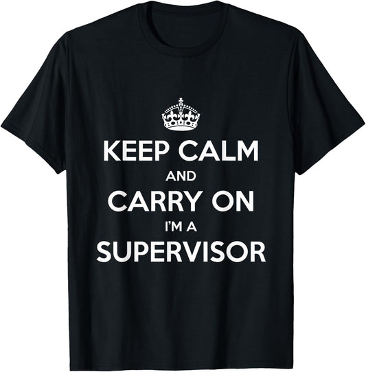Keep Calm and Carry On I’m a Supervisor - Funny T-Shirt - T-Shirt | Black