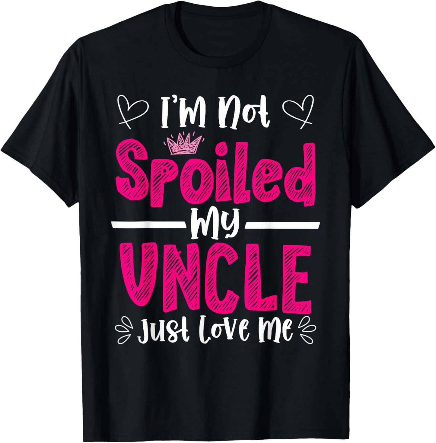 I'm Not Spoiled My Uncle Just Loves Me Niece Love Birthday T-Shirt - T-Shirt | Black