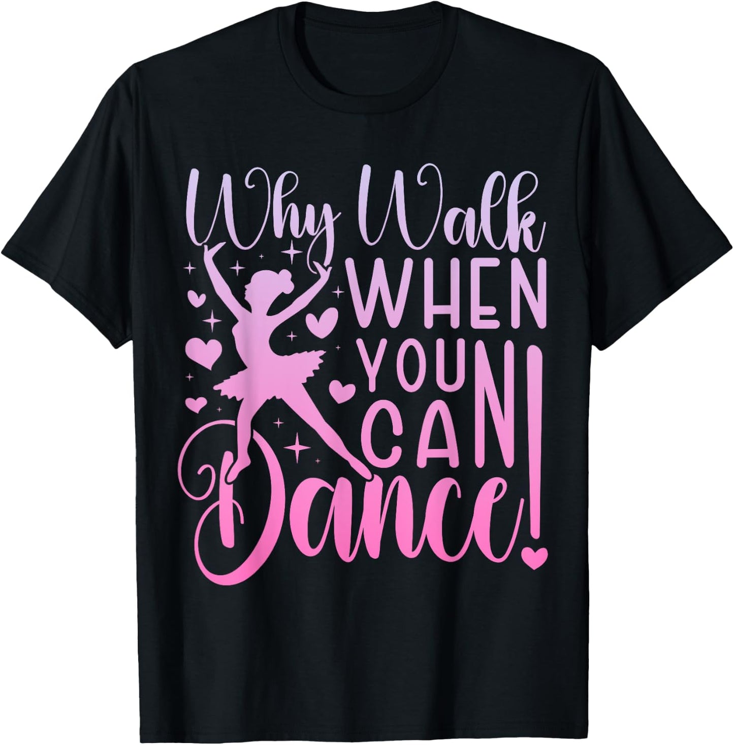 Why Walk When You Can Dance Cute Ballet Recital Girls Top T-Shirt - T-Shirt | Black
