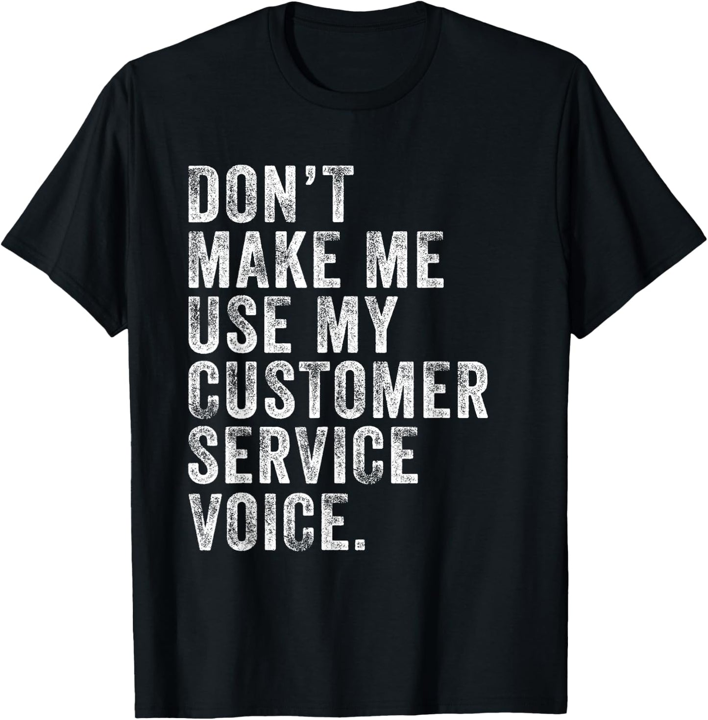 Don't Make Me Use My Customer Service Voice Funny Vintage T-Shirt - T-Shirt | Black