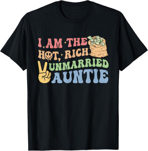 I Am The Hot, Rich Unmarried Auntie Funny Design T-Shirt - T-Shirt | Black