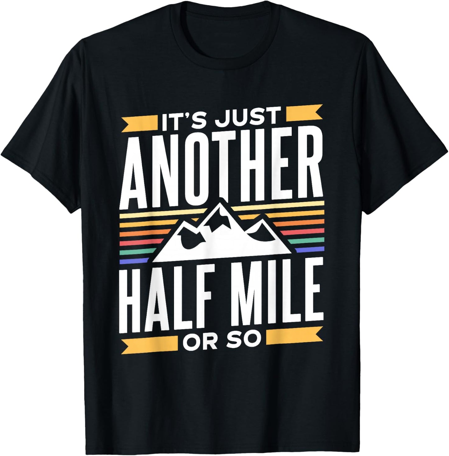 It's Just Another Half Mile Or So Hiking Humor Hiker T-Shirt - T-Shirt | Black