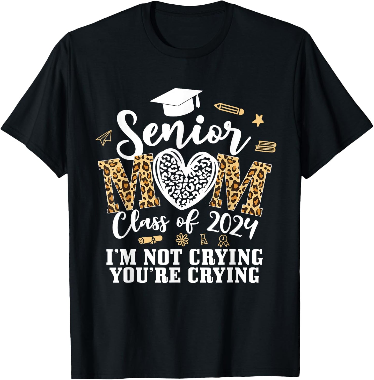 Leopard Senior Mom Class Of 2024 Im Not Crying You're Crying T-Shirt - T-Shirt | Black