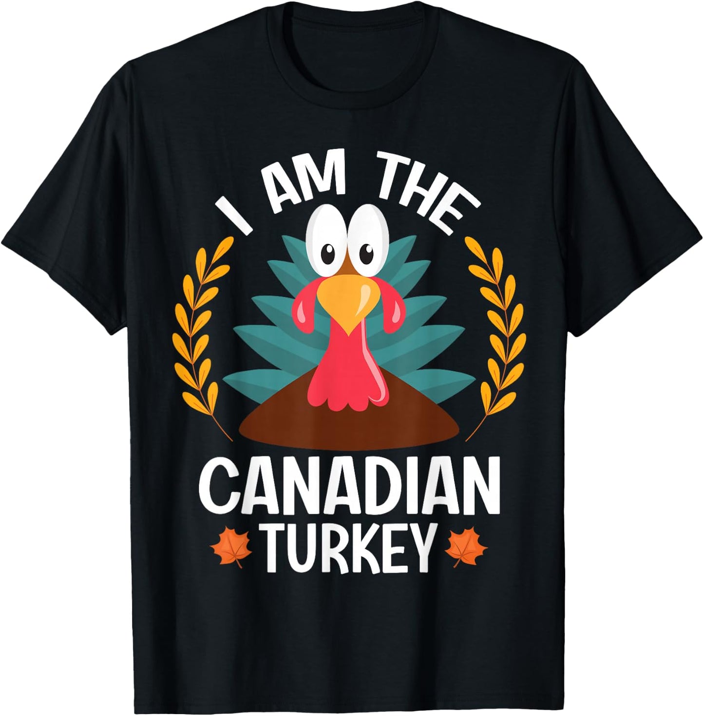 Thanksgiving I Am The Canadian Turkey T-Shirt - T-Shirt | Black