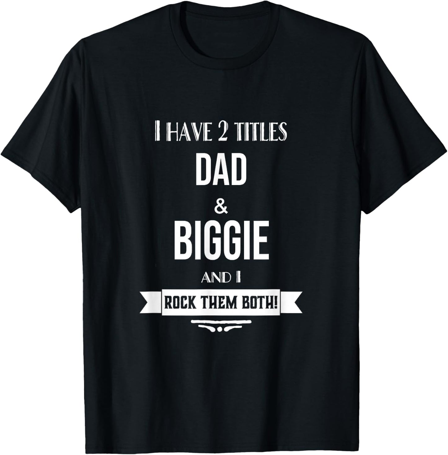 I Have 2 Titles Dad and Biggie Special Grandpa T-Shirt - T-Shirt | Black