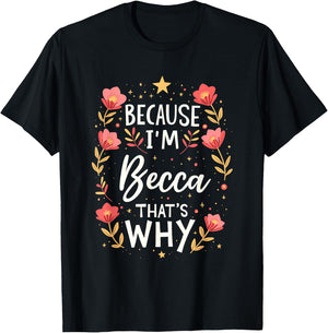 Women Because I'm Becca That's Why Woman T-Shirt - T-Shirt | Black