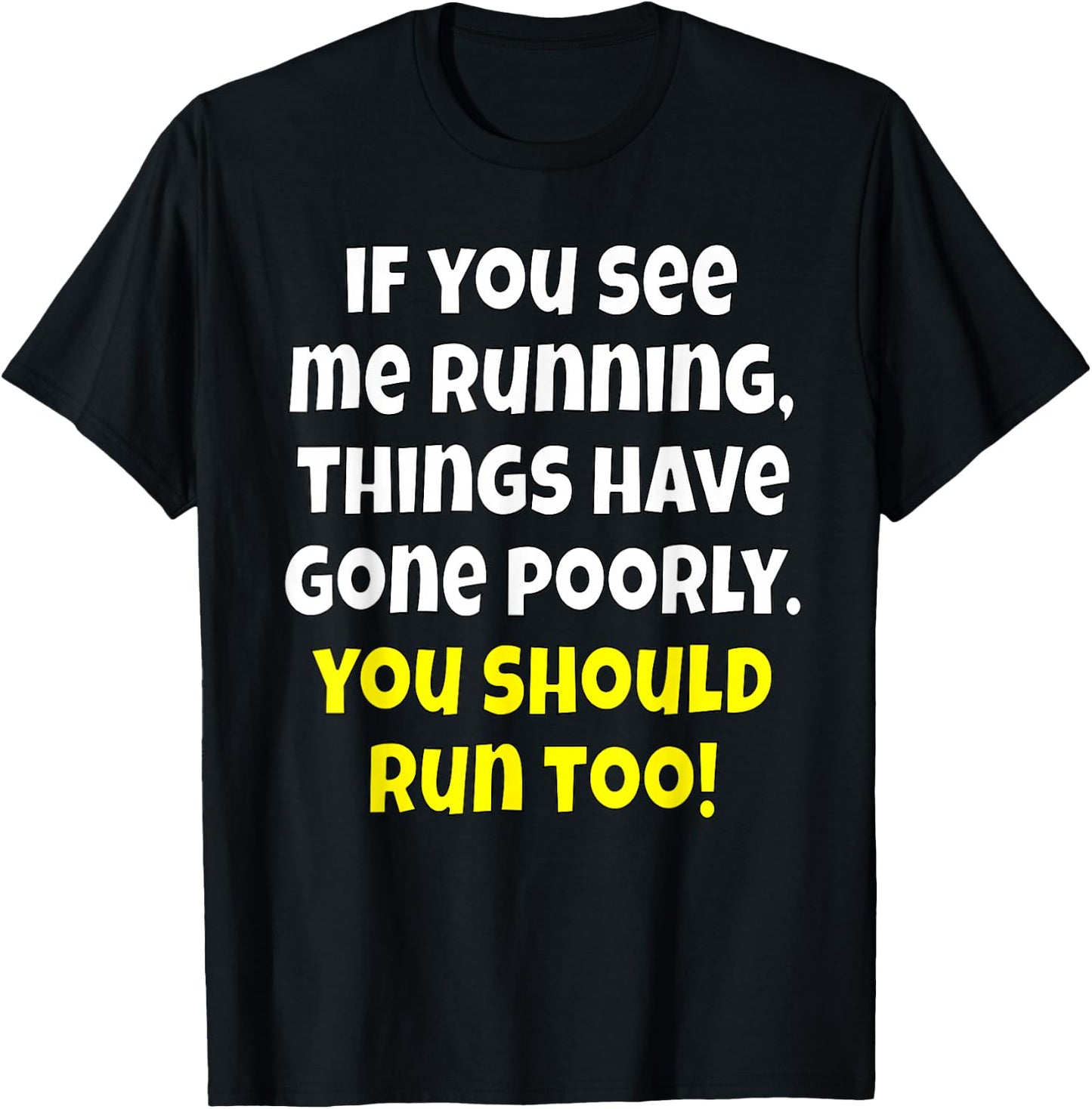 Funny Humor If You See Me Running, Things Have Gone Poorly T-Shirt - T-Shirt | Black