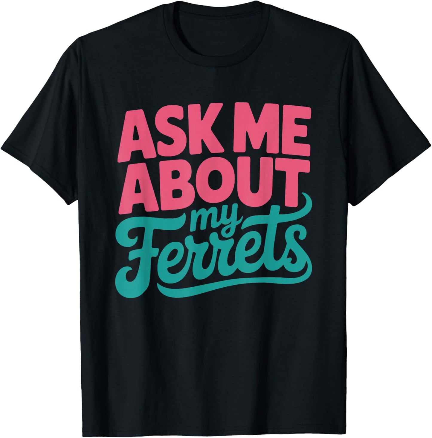 Ask About Ferrets Funny Ferret Owner Women Mom Lover Mama T-Shirt - T-Shirt | Black