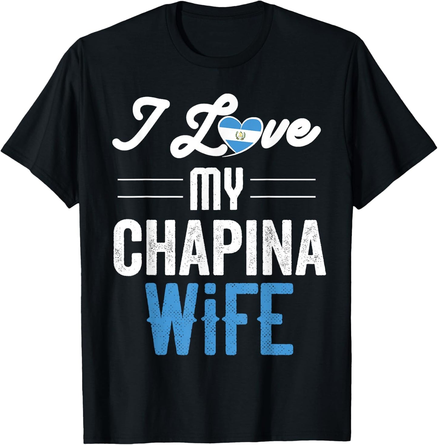 I Love My Chapina Wife Gift Guatemalan Husband Esposo T-Shirt - T-Shirt | Black