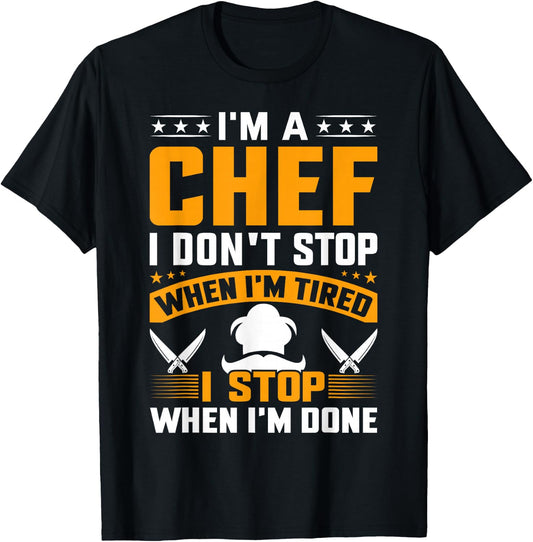 I'm A Chef I Don't Stop When I'm Tired I Stop When Im Done T-Shirt - T-Shirt | Black