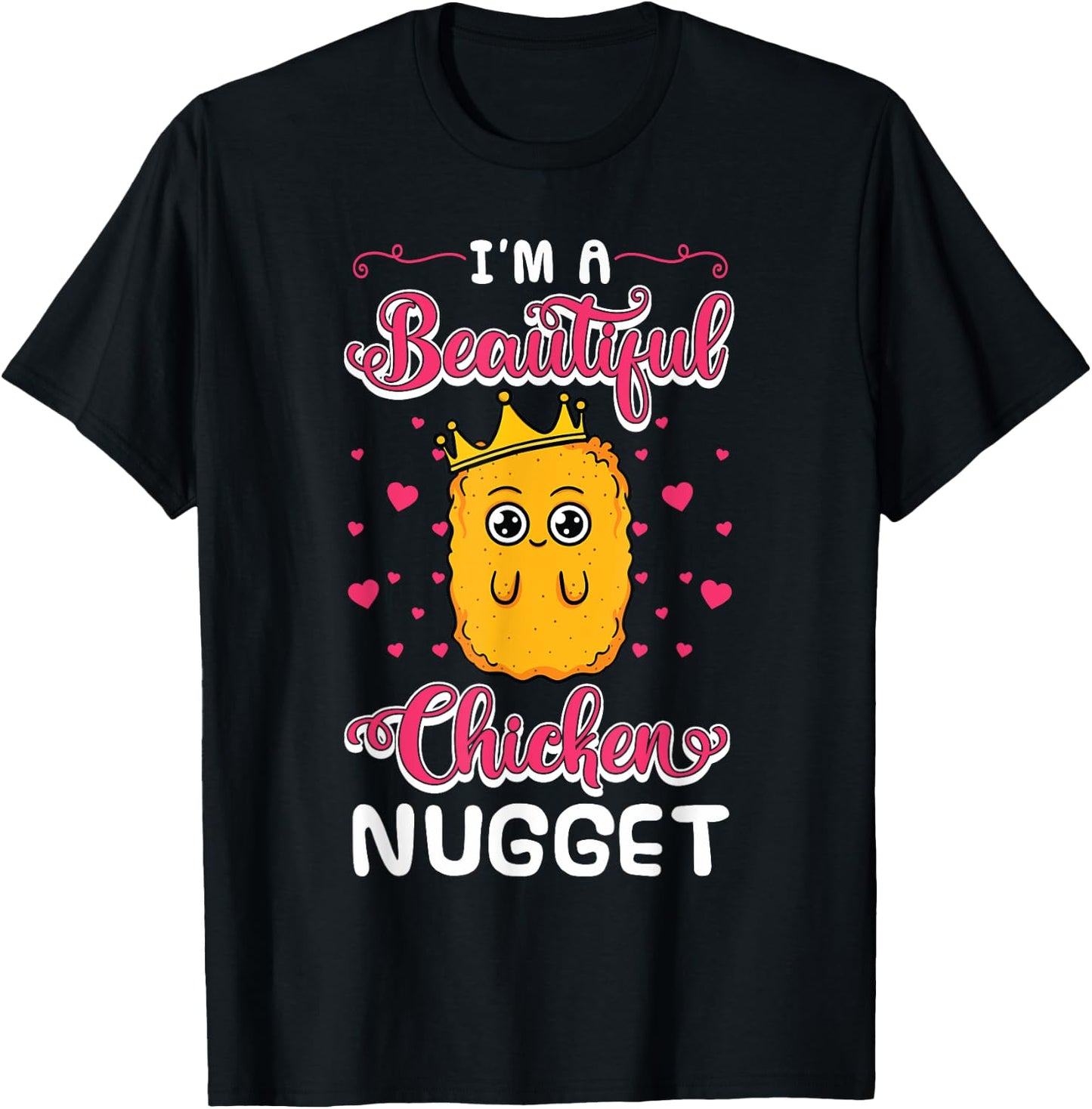 I'm A Beautiful Chicken Nugget Fans Nuggies Lover Nug Eaters T-Shirt - T-Shirt | Black