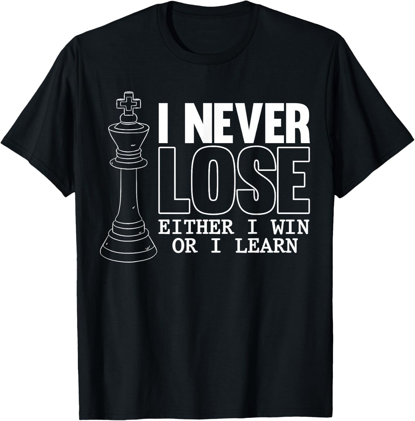Classic Chess - I Never Lose - I Eeither Win Or Learn T-Shirt - T-Shirt | Black