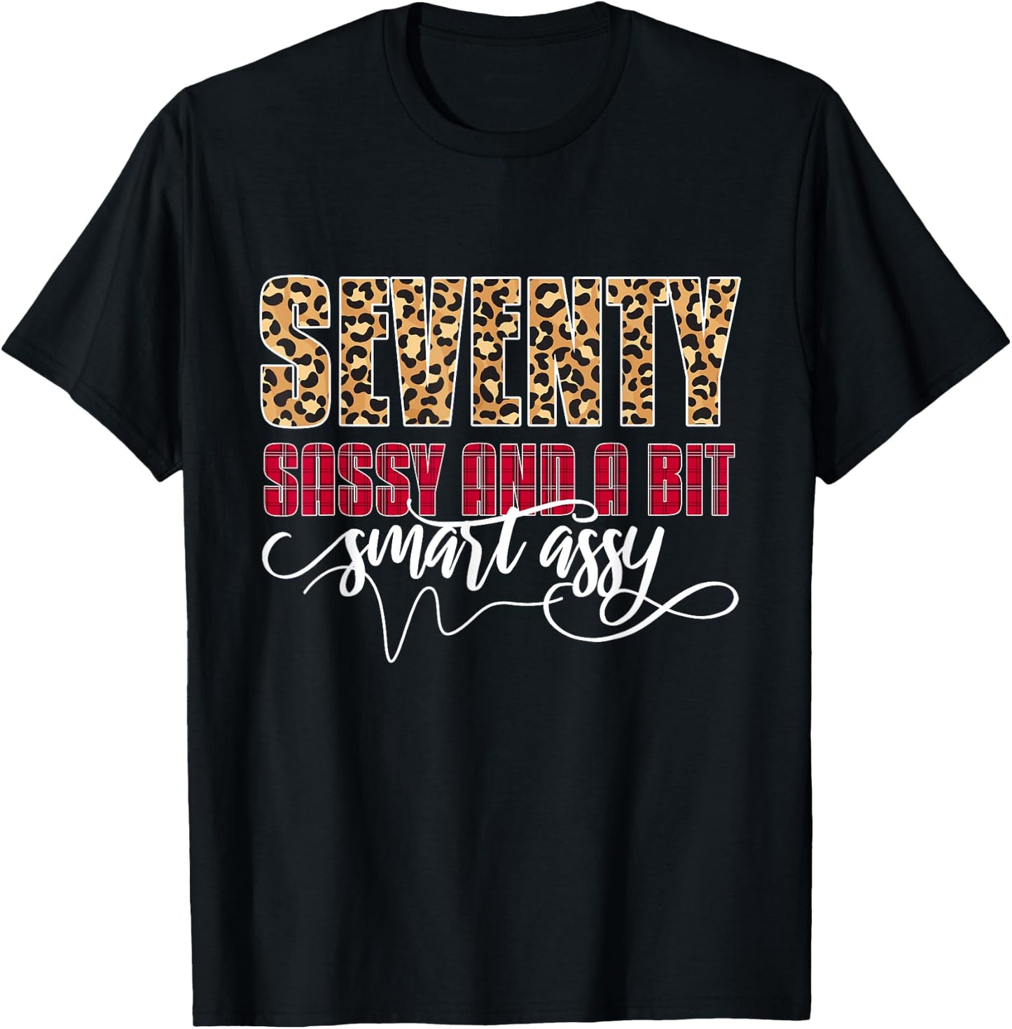 Seventy Sassy And A Bit Smart Assy - Women 70th Birthday T-Shirt - T-Shirt | Black