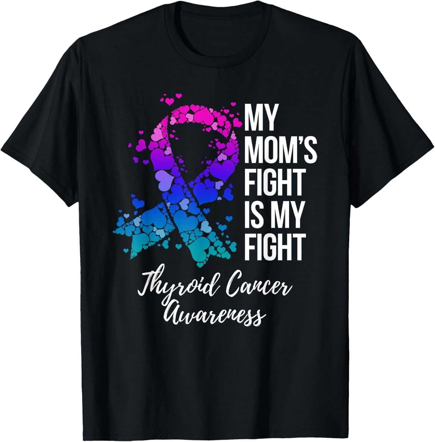 My Mom’s Fight Is My Fight Thyroid Cancer Awareness T-Shirt - T-Shirt | Black
