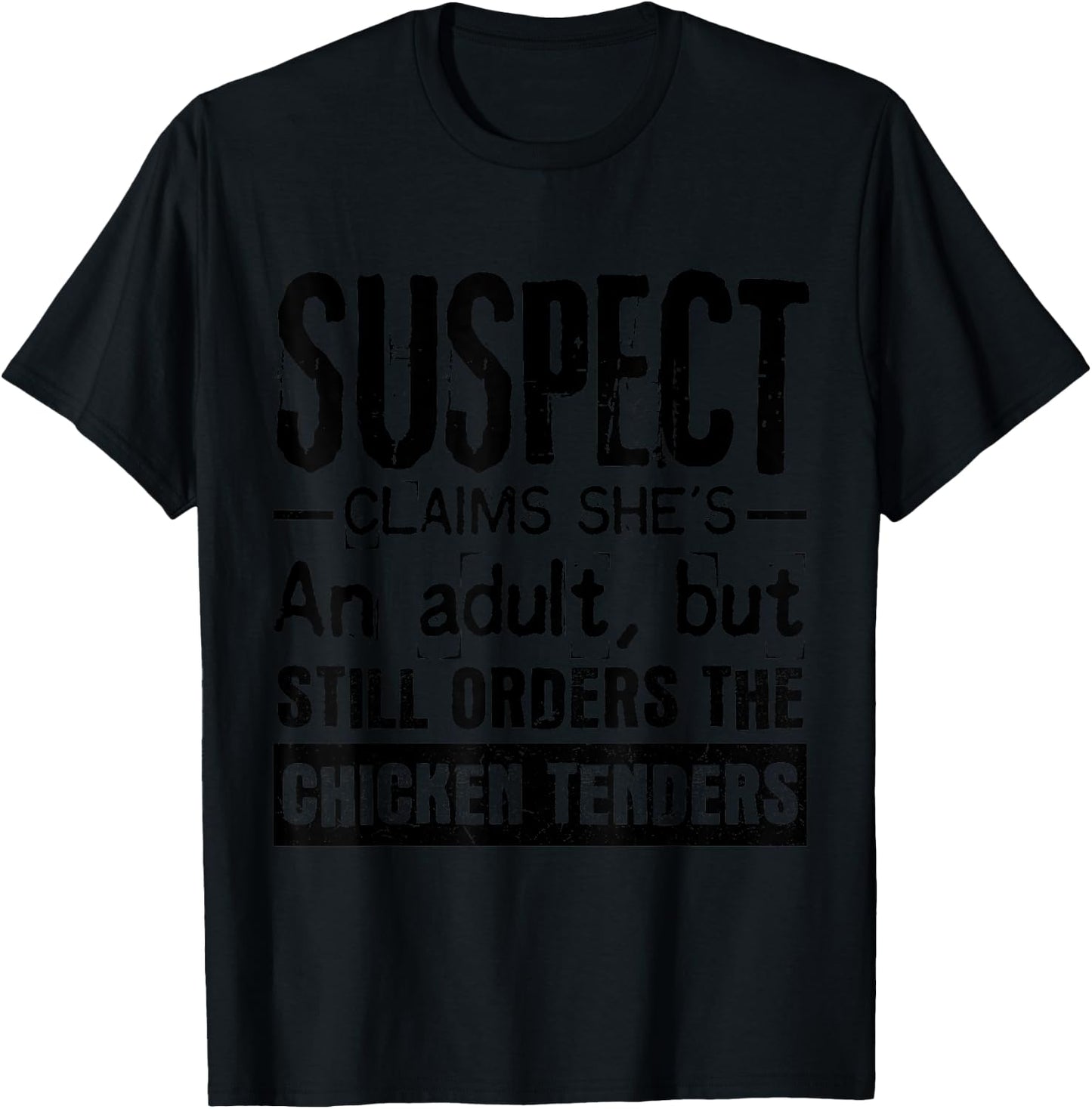 Suspect Claims She's Adult But Still Orders Chicken Tenders T-Shirt - T-Shirt | Black