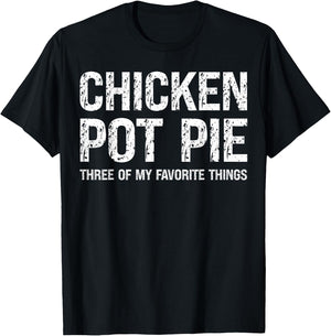 Chicken Pot Pie Three Of My Favorite Things Funny Pot Pi T-Shirt - T-Shirt | Black