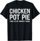 Chicken Pot Pie Three Of My Favorite Things Funny Pot Pi T-Shirt - T-Shirt | Black