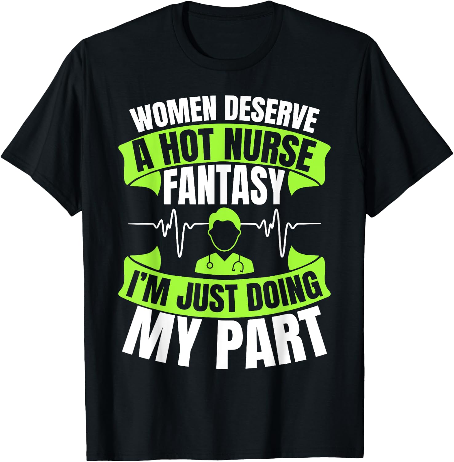 Women Deserve A Hot Nurse Fantasy I´m Just Doing My Part T-Shirt - T-Shirt | Black