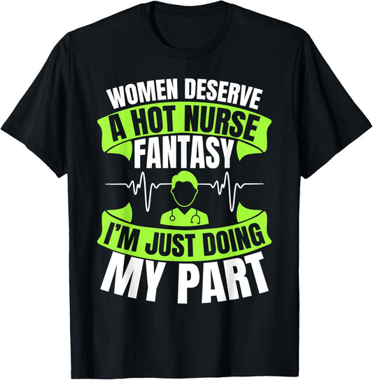 Women Deserve A Hot Nurse Fantasy I´m Just Doing My Part T-Shirt - T-Shirt | Black