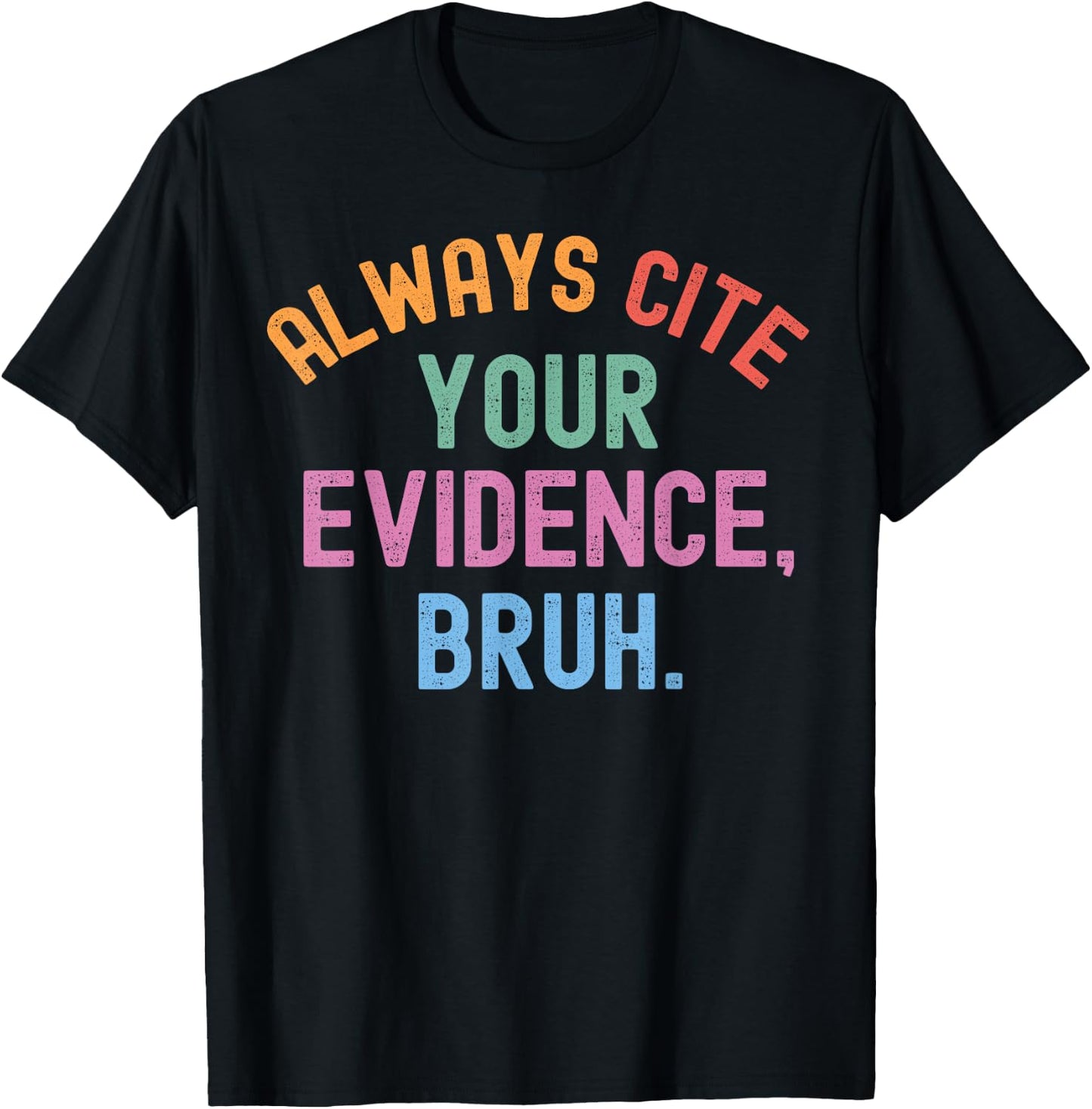 Al Ways Cite Your Evidence Bruh T-Shirt - T-Shirt | Black