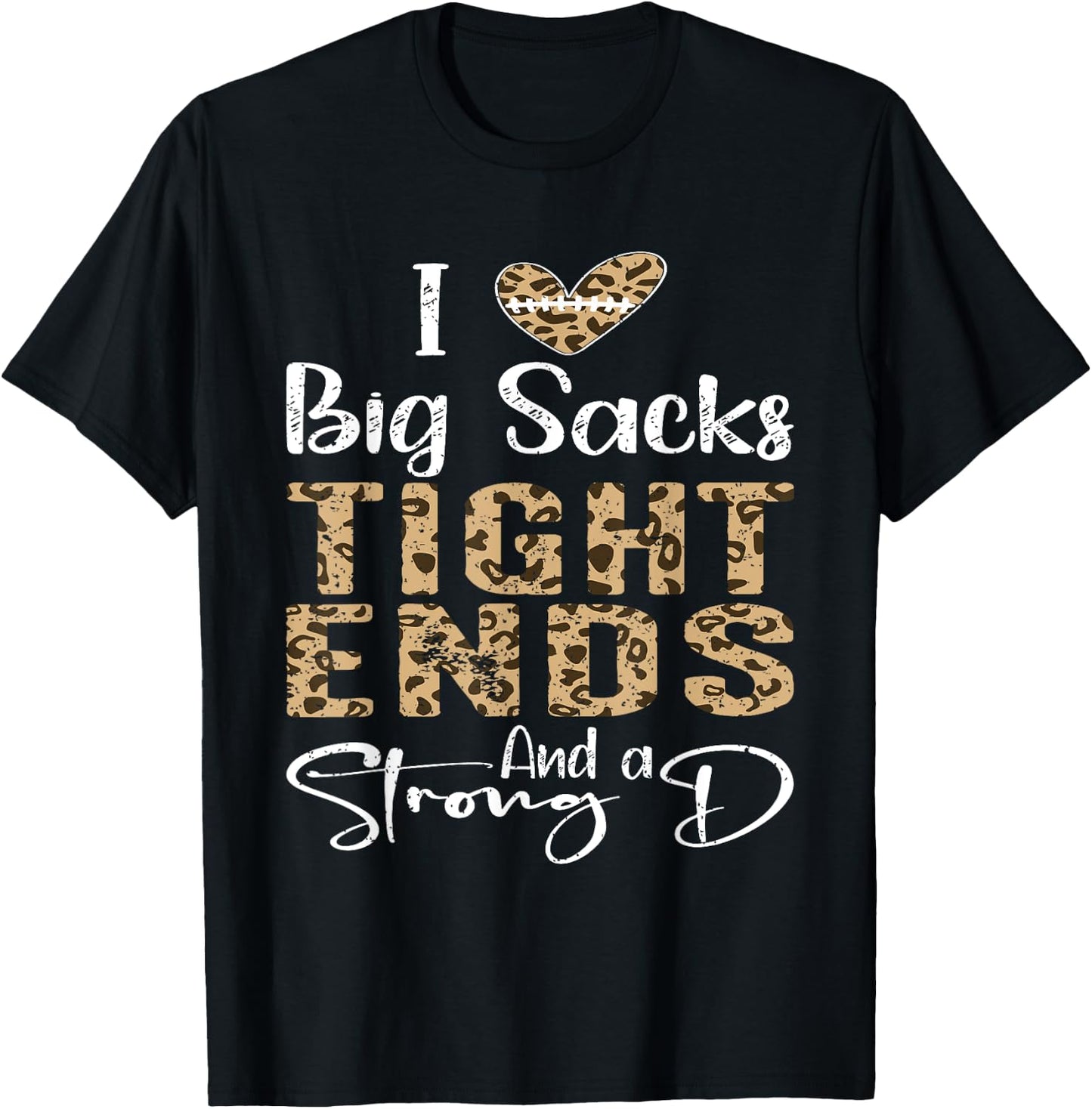 I Love Big Sacks Tight Ends and A Strong D Football Leopard T-Shirt - T-Shirt | Black