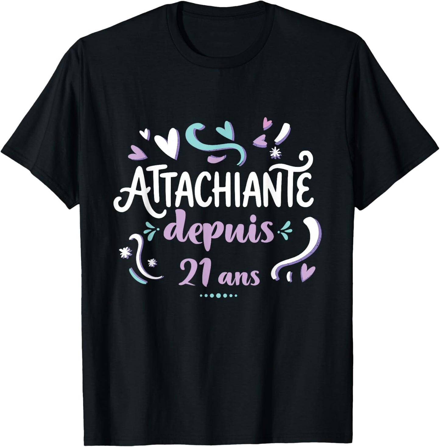 Attachiante Depuis 21 Ans Cadeau Anniversaire Fille Humour T-Shirt - T-Shirt | Black