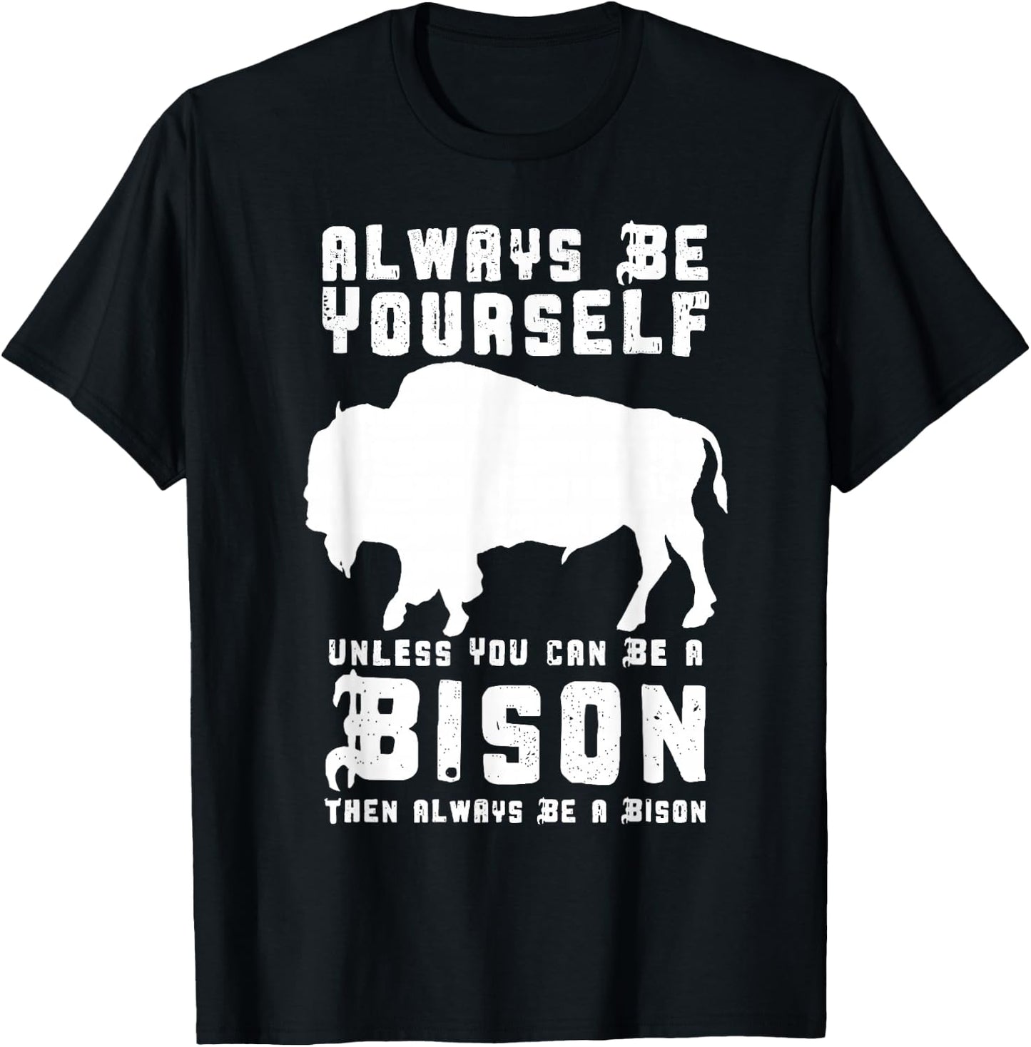 Always Be Yourself Unless You Can Be A Bison T-Shirt - T-Shirt | Black