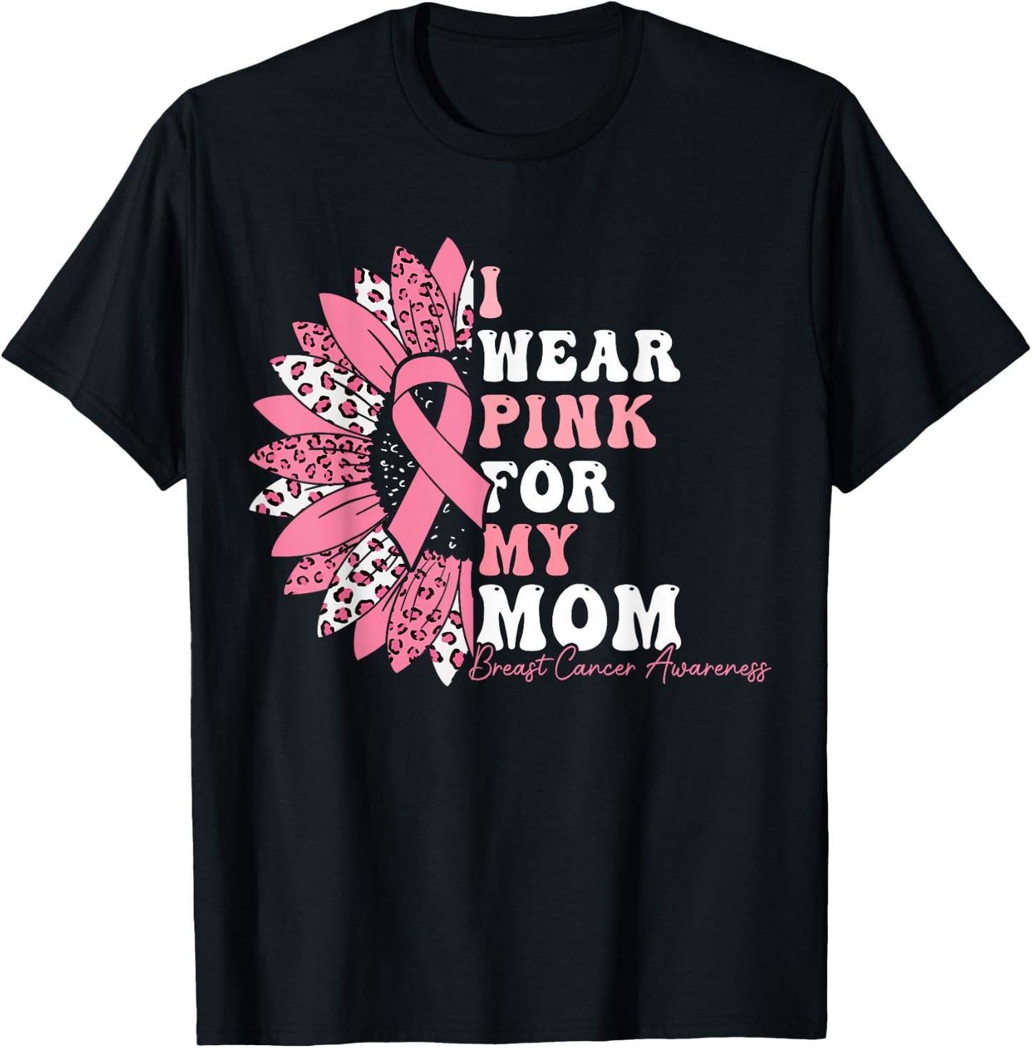 I Wear Pink For My Mom Breast Cancer Warrior Pink Ribbon T-Shirt - T-Shirt | Black