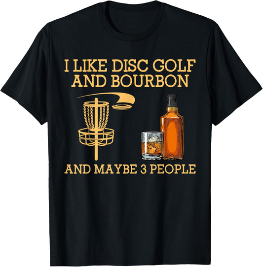 I Like disc golf and bourbon and maybe 3 people funny T-Shirt - T-Shirt | Black