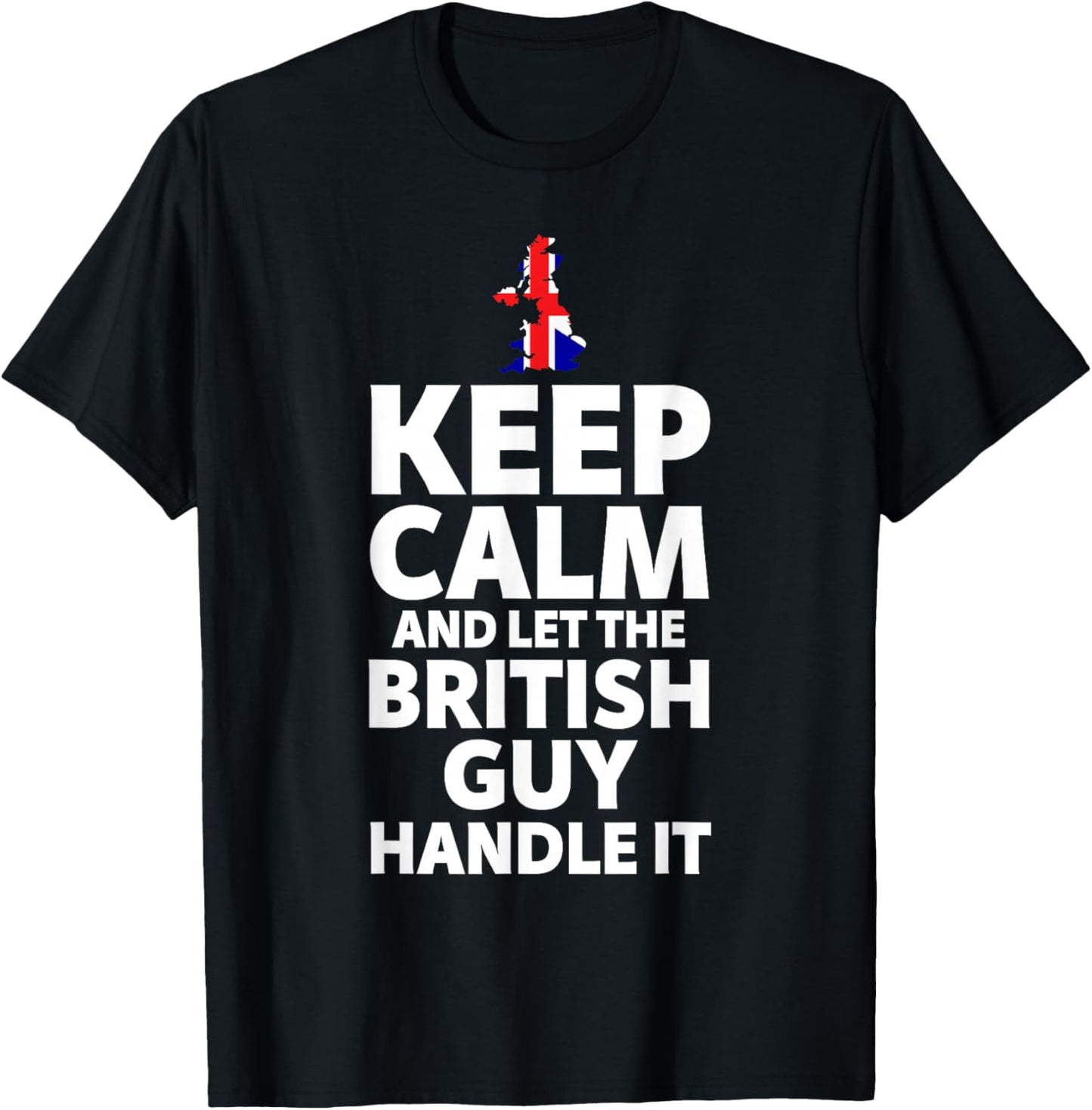 Keep Calm and Let The British Guy Handle It Gifts T-Shirt - T-Shirt | Black
